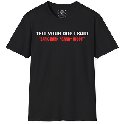 Tell Your Dog I Said... T-Shirt