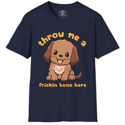 Throw Me A Frickin Bone Here T-Shirt