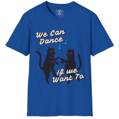 We Can Dance If We Want Too T-Shirt