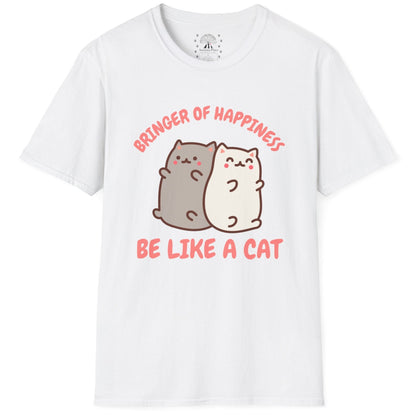 Bringer Of Happiness Be Like A Cat T-Shirt
