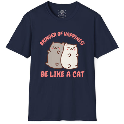 Bringer Of Happiness Be Like A Cat T-Shirt