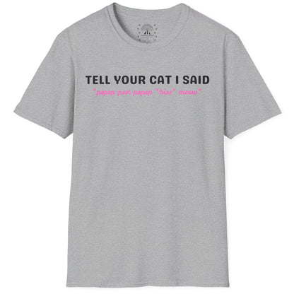 Tell Your Cat I Said T-Shirt