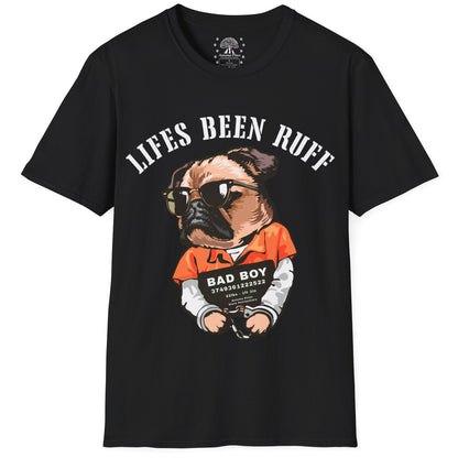 Life's Been Ruff  T-Shirt