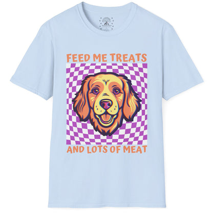 Feed Me Treats And Lots Of Meat T-Shirt