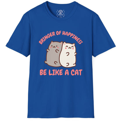 Bringer Of Happiness Be Like A Cat T-Shirt