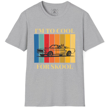 I'm To Cool For Skool T-Shirt