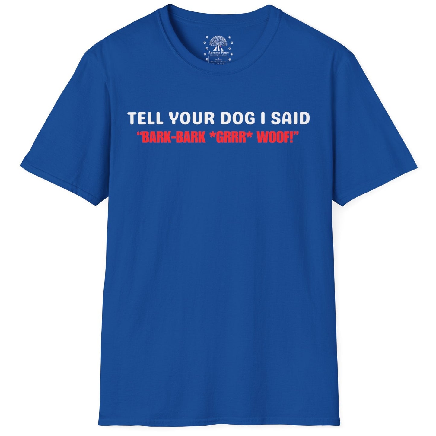 Tell Your Dog I Said... T-Shirt