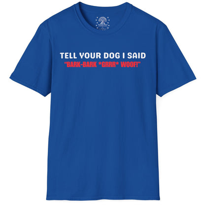 Tell Your Dog I Said... T-Shirt