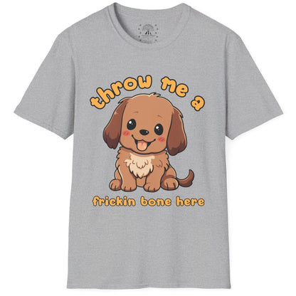 Throw Me A Frickin Bone Here T-Shirt