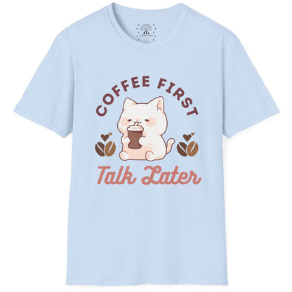 Coffee First Talk Later T-Shirt