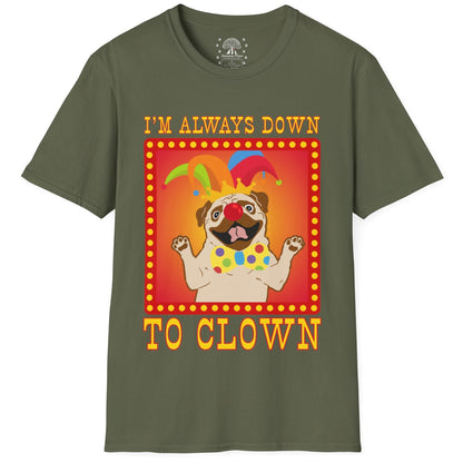 I'm Always Down To Clown T-Shirt