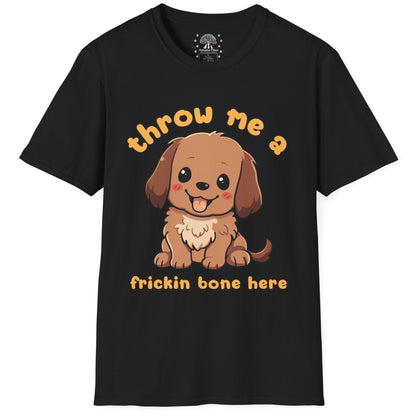 Throw Me A Frickin Bone Here T-Shirt