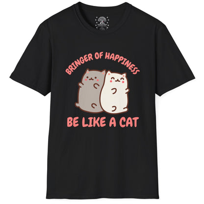 Bringer Of Happiness Be Like A Cat T-Shirt