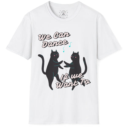 We Can Dance If We Want Too T-Shirt