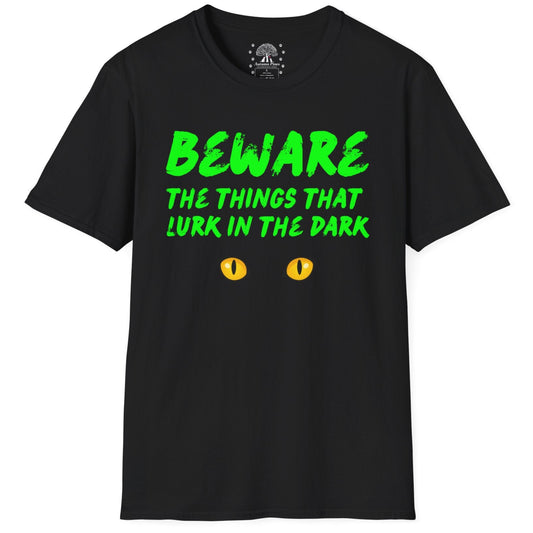 Beware The Things That Lurk In The Dark T-Shirt