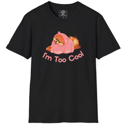 I'm Too Cool T-Shirt