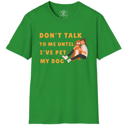 Don't Talk To Me, Until I've Pet My Dog T-Shirt