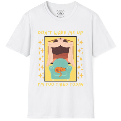 Don't Wake Me Up I'm Too Tired Today T-Shirt