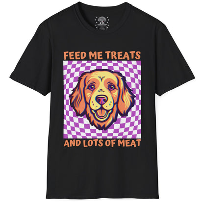 Feed Me Treats And Lots Of Meat T-Shirt