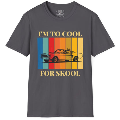 I'm To Cool For Skool T-Shirt