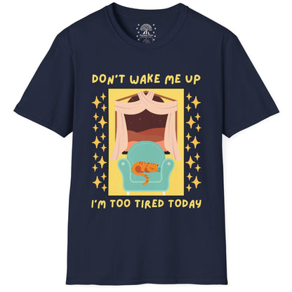 Don't Wake Me Up I'm Too Tired Today T-Shirt