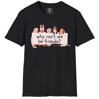 Why Can't We Be Friends? T-Shirt
