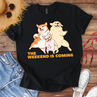 The Weekend Is Coming T-Shirt