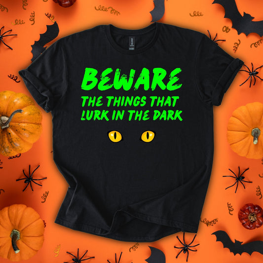 Beware The Things That Lurk In The Dark T-Shirt