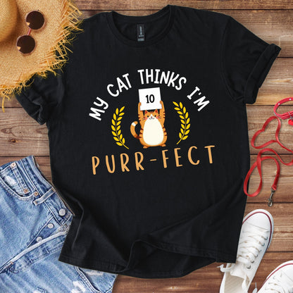 My Cat Thinks I'm Purr-fect T-Shirt