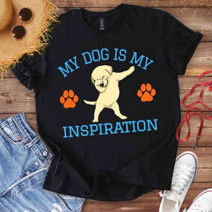 My Dog Is My Inspiration T-Shirt