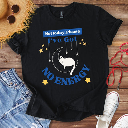 I've Got No Energy T-Shirt
