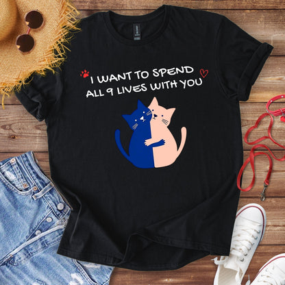 I Want To Spend My 9 Lives With You T-Shirt