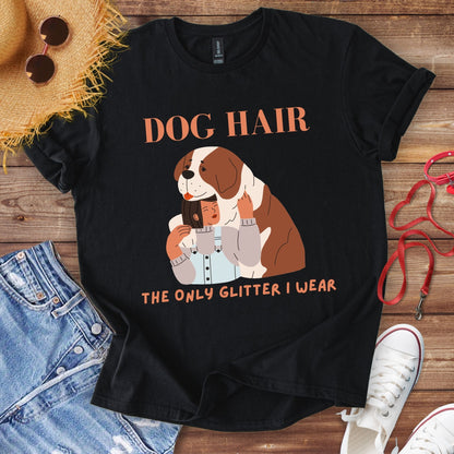 Dog Hair The Only Glitter I Wear T-Shirt