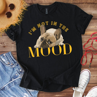 I'm Not In The Mood T-Shirt