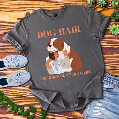 Dog Hair The Only Glitter I Wear T-Shirt