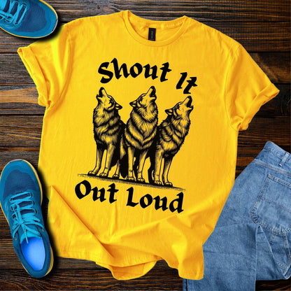 Shout It Out Loud T-Shirt