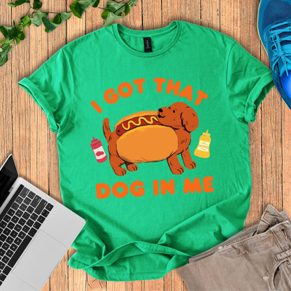 I Got That Dog In Me T-Shirt