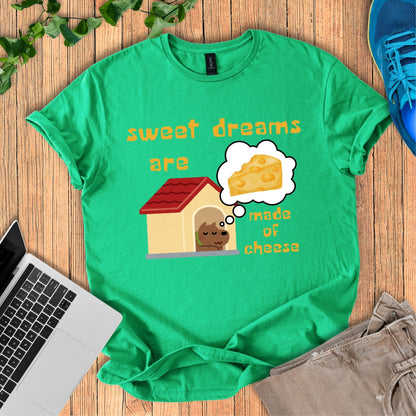 Sweet Dreams Are Made Of Cheese T-Shirt