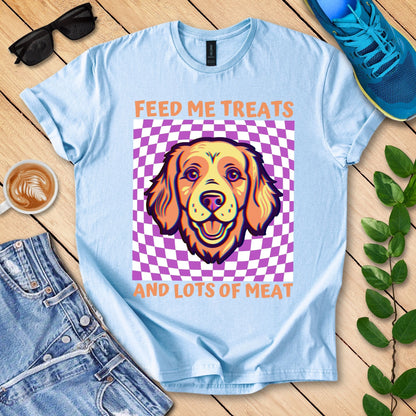 Feed Me Treats And Lots Of Meat T-Shirt