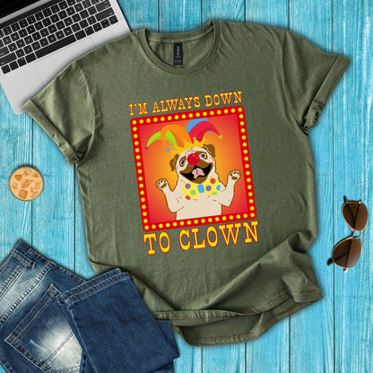 I'm Always Down To Clown T-Shirt