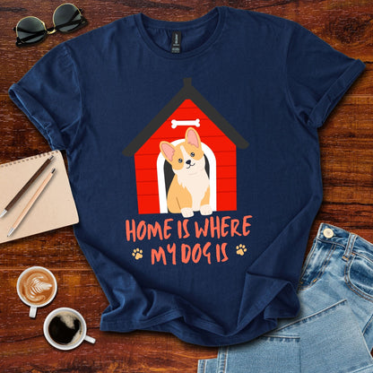 Home Is Where my Dog Is T-Shirt