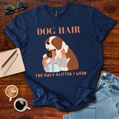 Dog Hair The Only Glitter I Wear T-Shirt