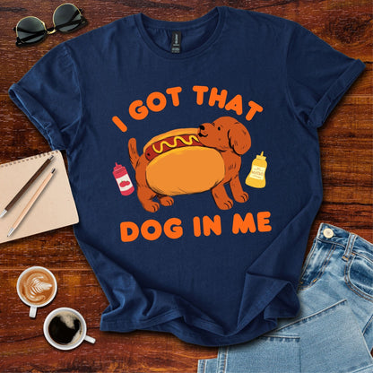 I Got That Dog In Me T-Shirt