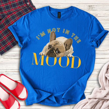 I'm Not In The Mood T-Shirt