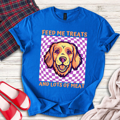 Feed Me Treats And Lots Of Meat T-Shirt