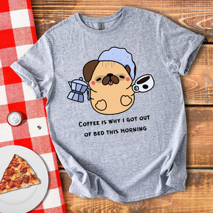 Coffee's Why I Get Out Of Bed T-Shirt