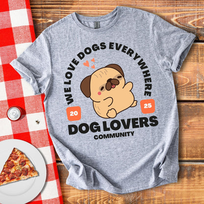 We Love Dogs Everywhere T-Shirt
