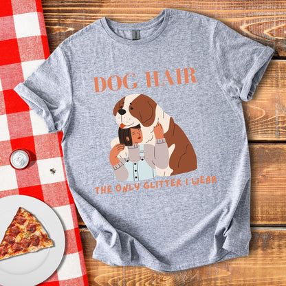 Dog Hair The Only Glitter I Wear T-Shirt