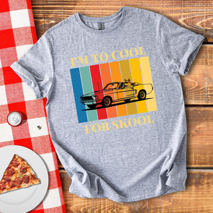 I'm To Cool For Skool T-Shirt