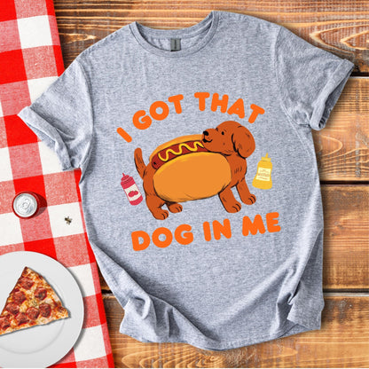 I Got That Dog In Me T-Shirt